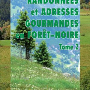 Randonnées et adresses gourmandes en Forêt-Noire – Tome 2
